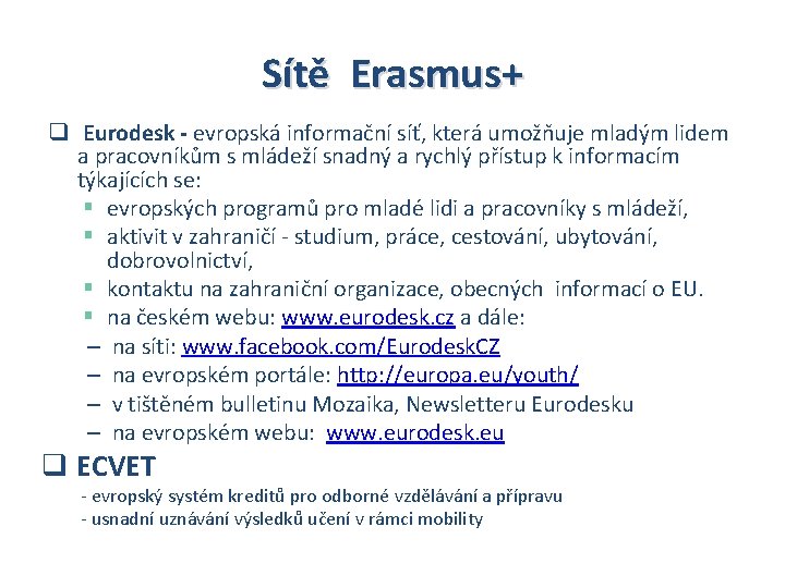  Sítě Erasmus+ q Eurodesk - evropská informační síť, která umožňuje mladým lidem a