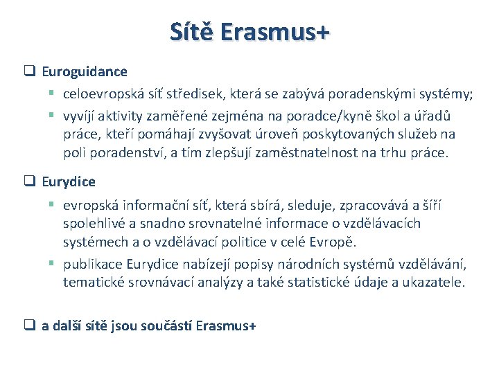 Sítě Erasmus+ q Euroguidance § celoevropská síť středisek, která se zabývá poradenskými systémy; §