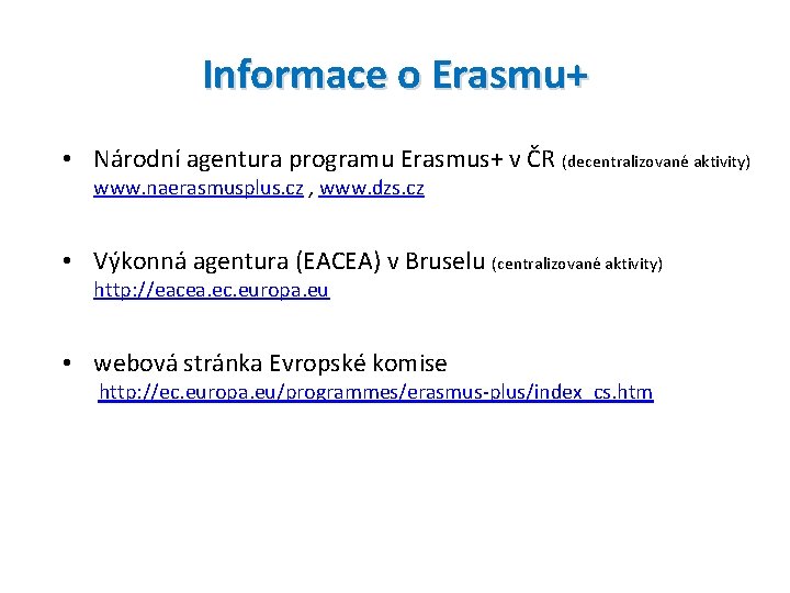 Informace o Erasmu+ • Národní agentura programu Erasmus+ v ČR (decentralizované aktivity) www. naerasmusplus.