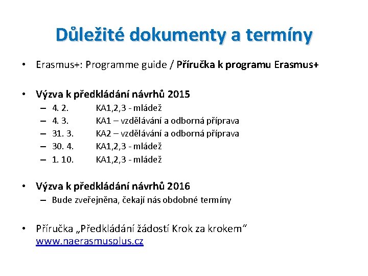 Důležité dokumenty a termíny • Erasmus+: Programme guide / Příručka k programu Erasmus+ •