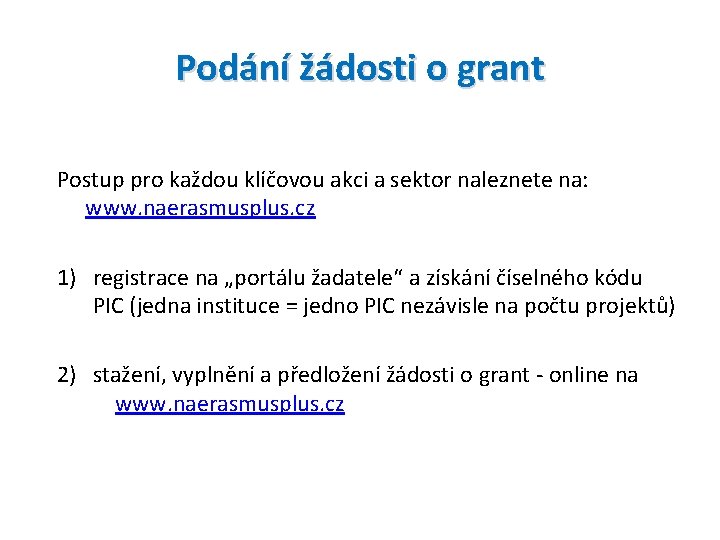 Podání žádosti o grant Postup pro každou klíčovou akci a sektor naleznete na: www.
