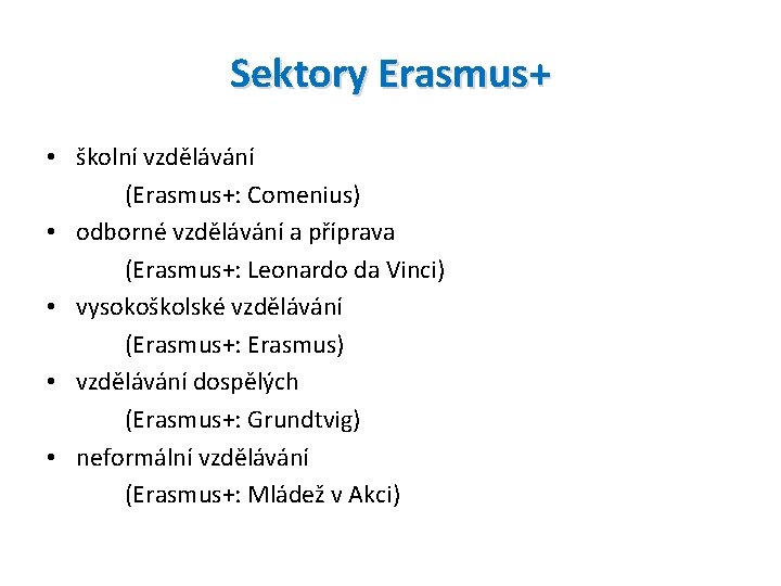 Sektory Erasmus+ • školní vzdělávání (Erasmus+: Comenius) • odborné vzdělávání a příprava (Erasmus+: Leonardo