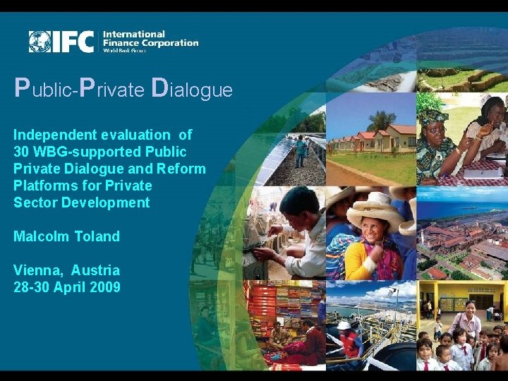 Public-Private Dialogue Independent evaluation of 30 WBG-supported Public Private Dialogue and Reform Platforms for