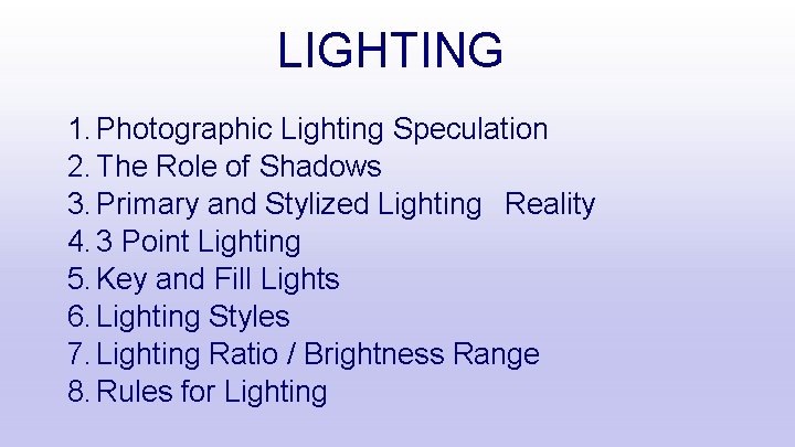 LIGHTING 1. Photographic Lighting Speculation 2. The Role of Shadows 3. Primary and Stylized