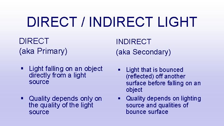 DIRECT / INDIRECT LIGHT DIRECT (aka Primary) INDIRECT (aka Secondary) § Light falling on