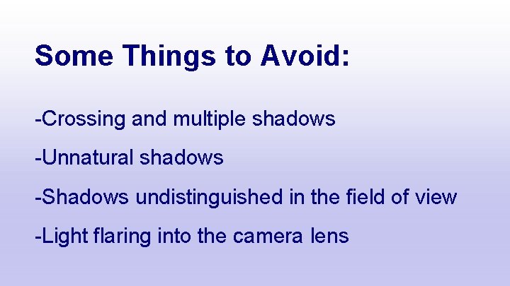 Some Things to Avoid: -Crossing and multiple shadows -Unnatural shadows -Shadows undistinguished in the