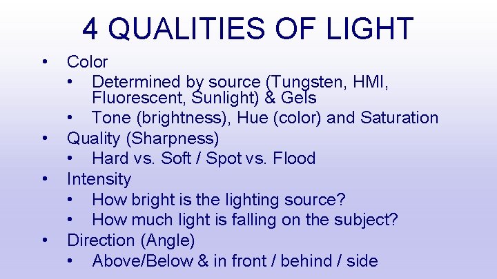 4 QUALITIES OF LIGHT • • Color • Determined by source (Tungsten, HMI, Fluorescent,