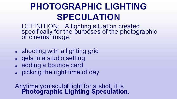 PHOTOGRAPHIC LIGHTING SPECULATION DEFINITION: A lighting situation created specifically for the purposes of the