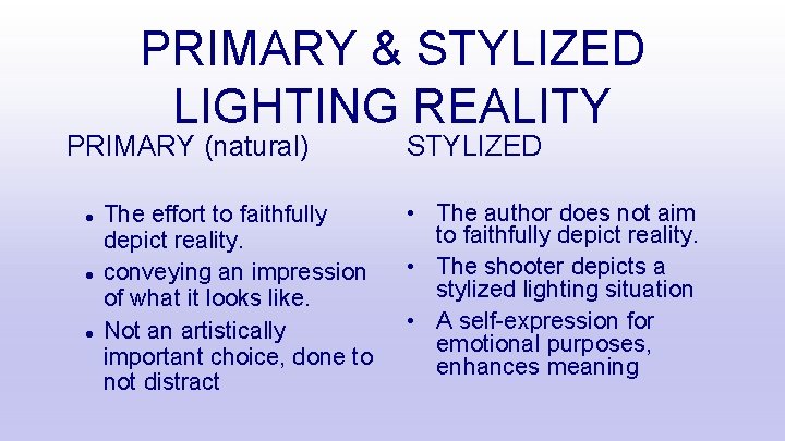PRIMARY & STYLIZED LIGHTING REALITY PRIMARY (natural) The effort to faithfully depict reality. conveying