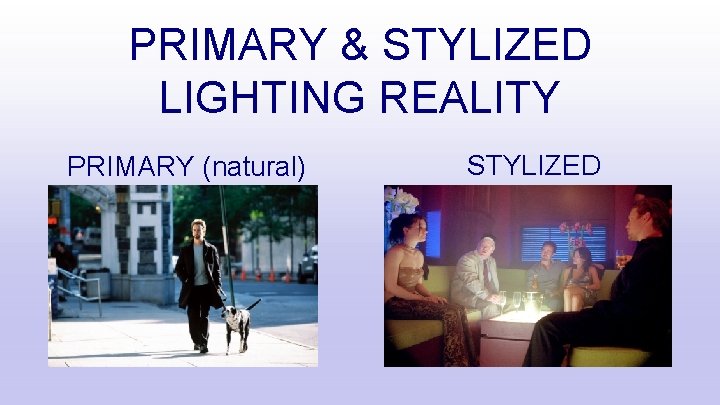 PRIMARY & STYLIZED LIGHTING REALITY PRIMARY (natural) STYLIZED 