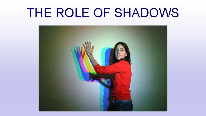 THE ROLE OF SHADOWS 