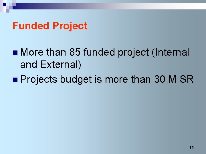 Funded Project n More than 85 funded project (Internal and External) n Projects budget