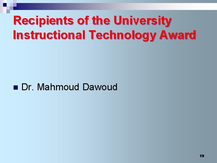 Recipients of the University Instructional Technology Award n Dr. Mahmoud Dawoud 19 