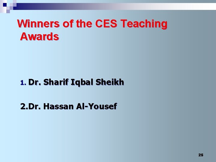 Winners of the CES Teaching Awards 1. Dr. Sharif Iqbal Sheikh 2. Dr. Hassan