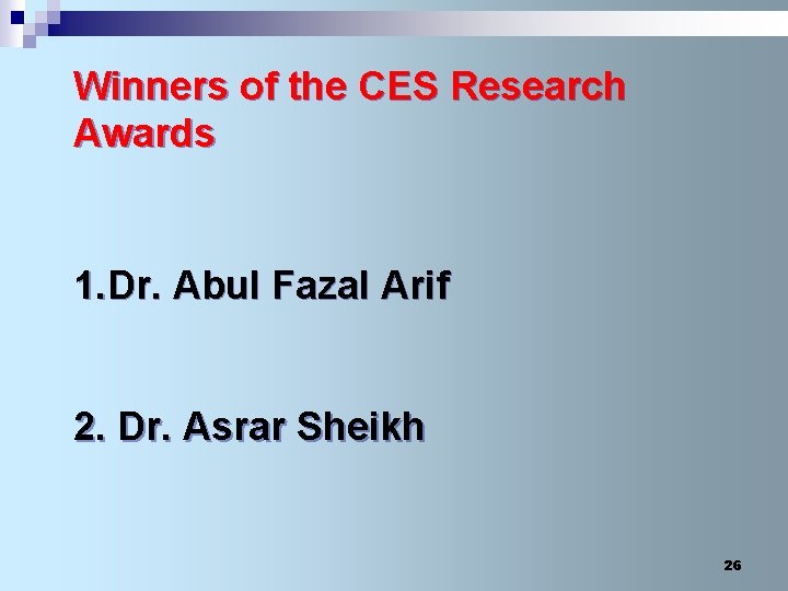 Winners of the CES Research Awards 1. Dr. Abul Fazal Arif 2. Dr. Asrar