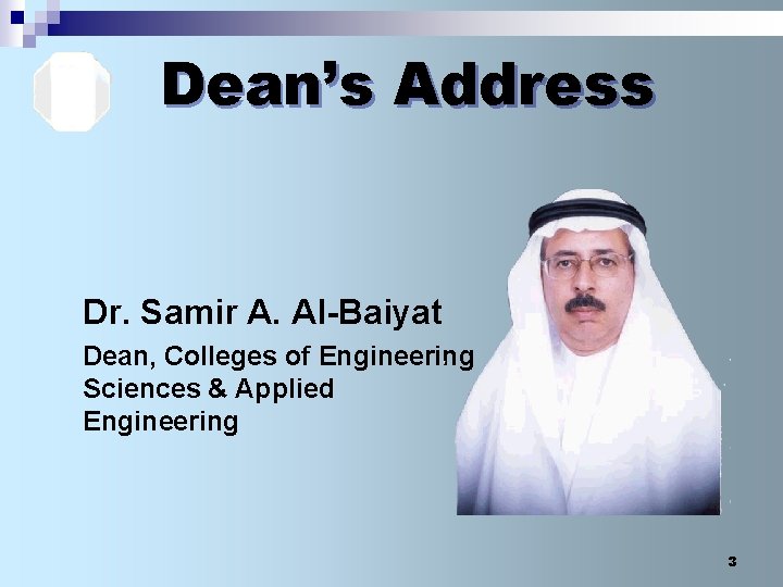 Dean’s Address Dr. Samir A. Al-Baiyat Dean, Colleges of Engineering Sciences & Applied Engineering