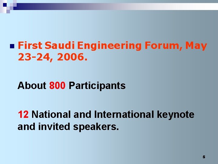 n First Saudi Engineering Forum, May 23 -24, 2006. About 800 Participants 12 National