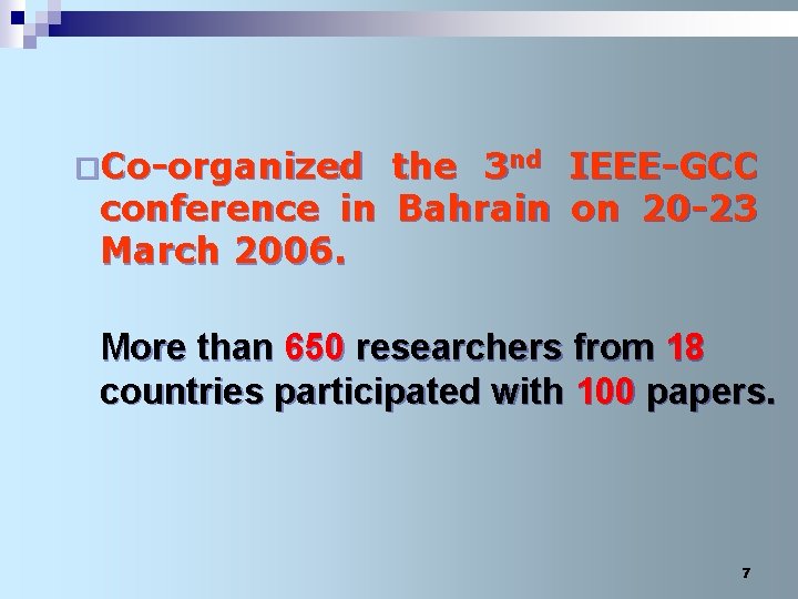 ¨Co-organized the 3 nd IEEE-GCC conference in Bahrain on 20 -23 March 2006. More