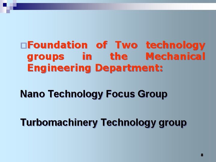 ¨Foundation of Two technology groups in the Mechanical Engineering Department: Nano Technology Focus Group