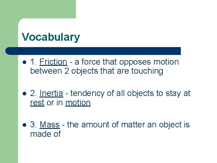 Vocabulary l 1. Friction - a force that opposes motion between 2 objects that