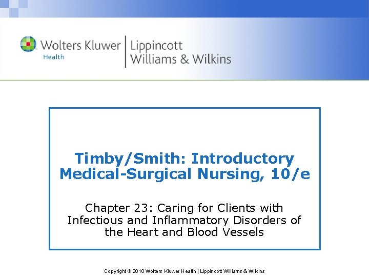 Timby/Smith: Introductory Medical-Surgical Nursing, 10/e Chapter 23: Caring for Clients with Infectious and Inflammatory