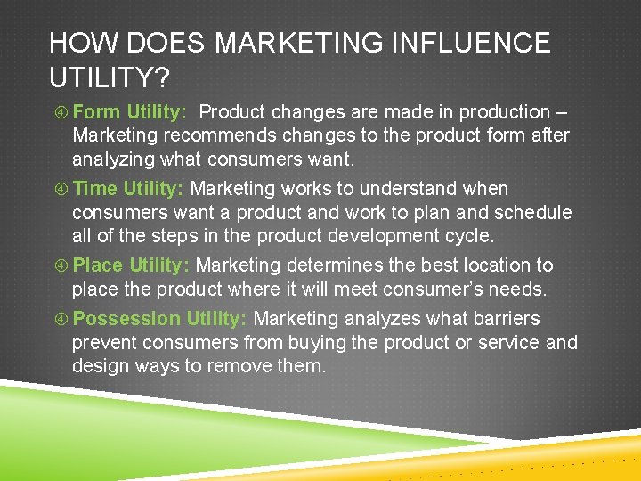 HOW DOES MARKETING INFLUENCE UTILITY? Form Utility: Product changes are made in production –