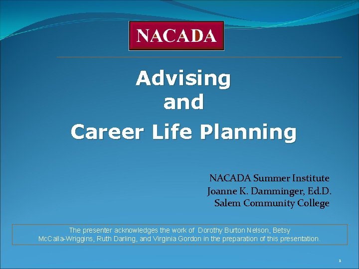 Advising and Career Life Planning NACADA Summer Institute Joanne K. Damminger, Ed. D. Salem