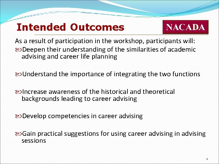 Intended Outcomes As a result of participation in the workshop, participants will: Deepen their