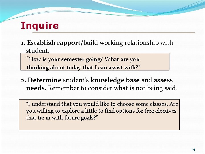 Inquire 1. Establish rapport/build working relationship with student. “How is your semester going? What