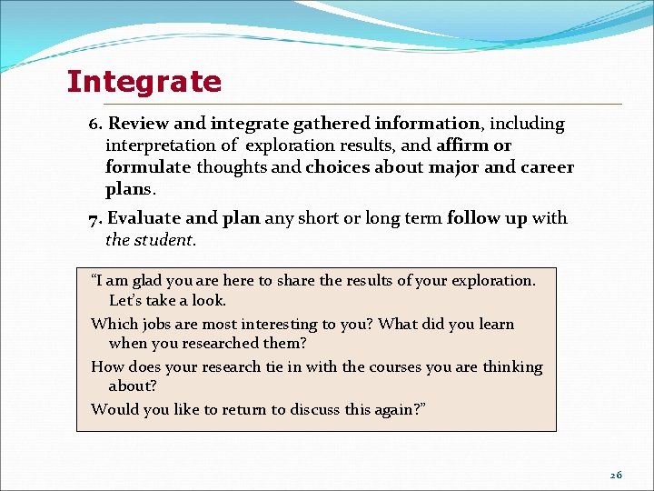 Integrate 6. Review and integrate gathered information, including interpretation of exploration results, and affirm