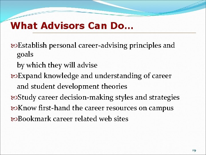 What Advisors Can Do… Establish personal career-advising principles and goals by which they will