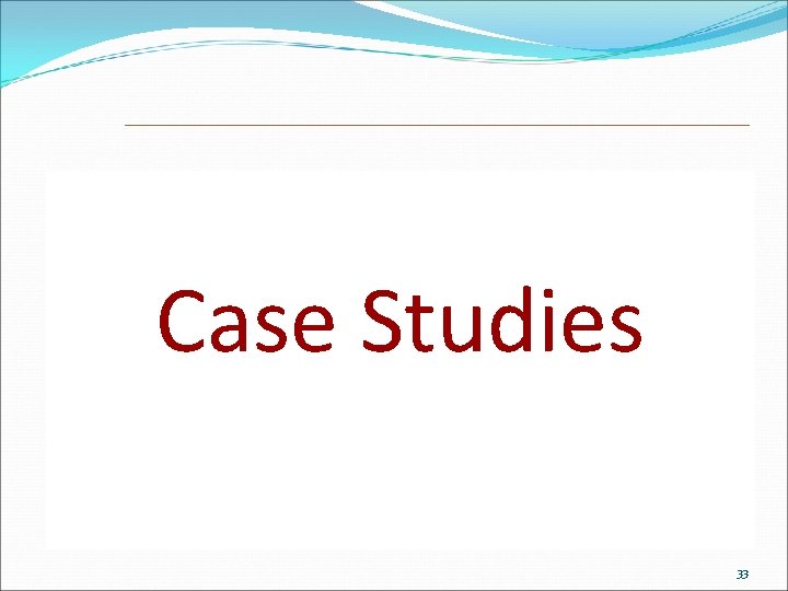 Case Studies 33 