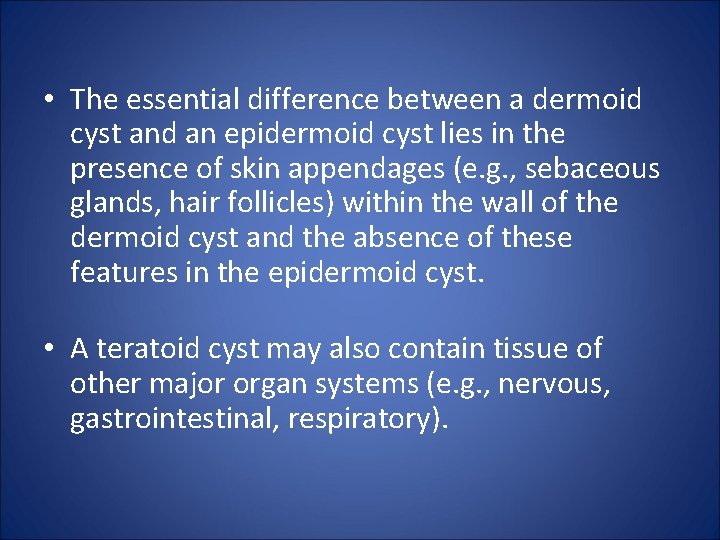  • The essential difference between a dermoid cyst and an epidermoid cyst lies