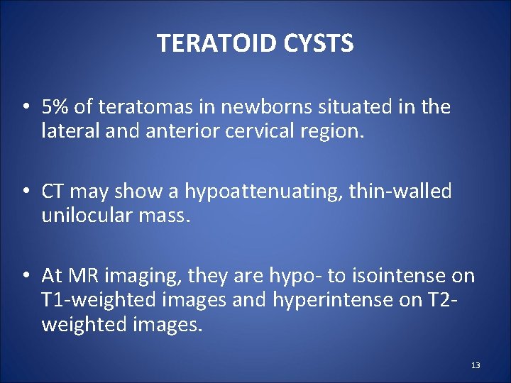 TERATOID CYSTS • 5% of teratomas in newborns situated in the lateral and anterior