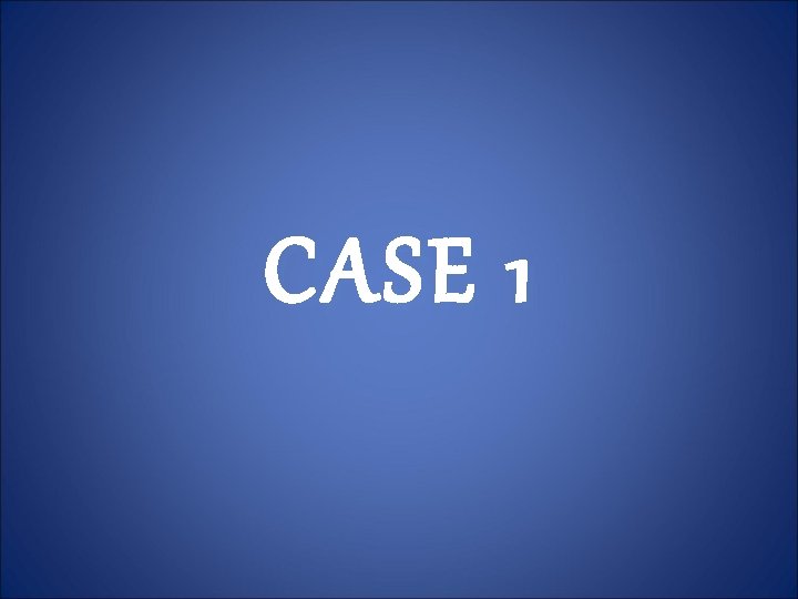 CASE 1 