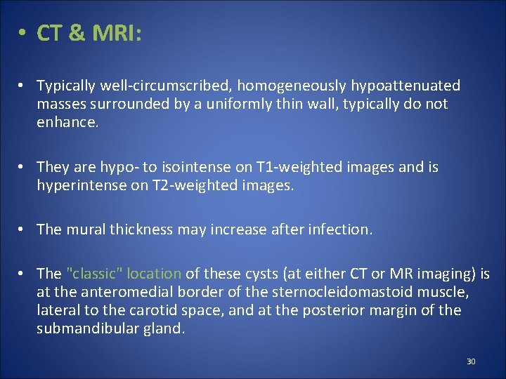 • CT & MRI: • Typically well-circumscribed, homogeneously hypoattenuated masses surrounded by a