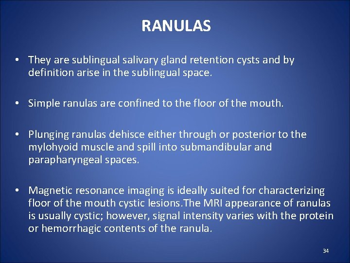 RANULAS • They are sublingual salivary gland retention cysts and by definition arise in