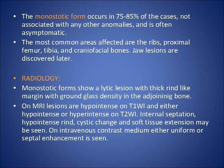  • The monostotic form occurs in 75 -85% of the cases, not associated