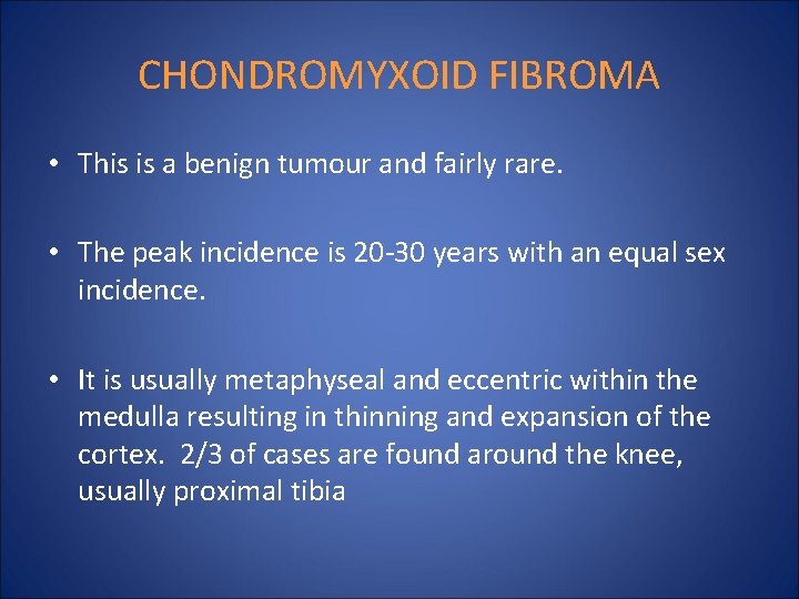 CHONDROMYXOID FIBROMA • This is a benign tumour and fairly rare. • The peak
