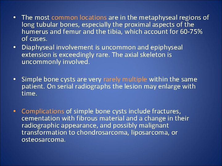  • The most common locations are in the metaphyseal regions of long tubular