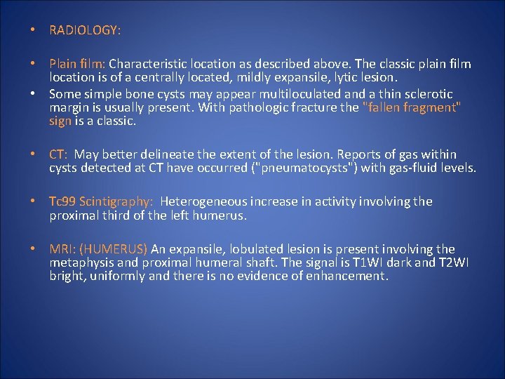  • RADIOLOGY: • Plain film: Characteristic location as described above. The classic plain