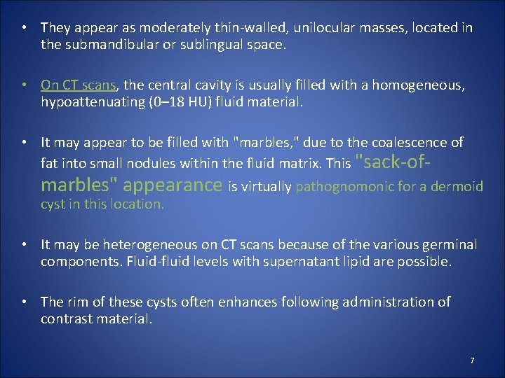  • They appear as moderately thin-walled, unilocular masses, located in the submandibular or