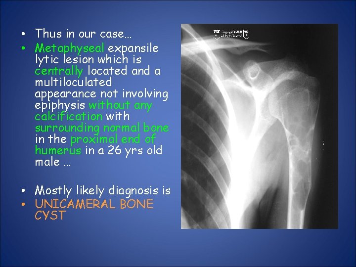  • Thus in our case… • Metaphyseal expansile lytic lesion which is centrally