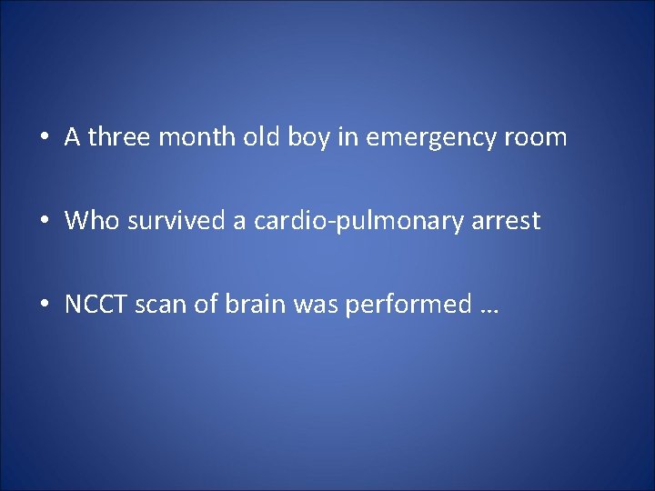  • A three month old boy in emergency room • Who survived a