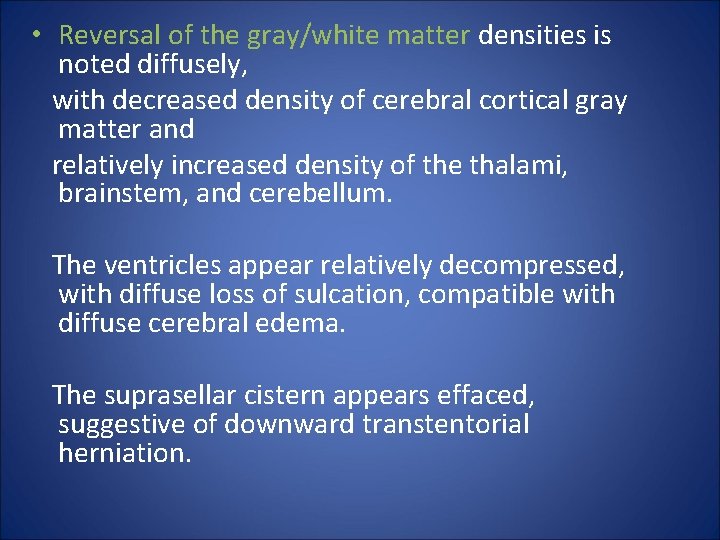  • Reversal of the gray/white matter densities is noted diffusely, with decreased density