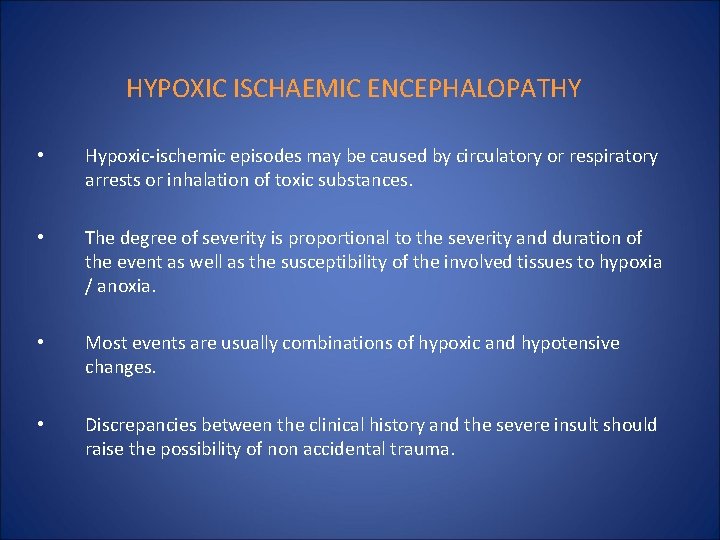 HYPOXIC ISCHAEMIC ENCEPHALOPATHY • Hypoxic-ischemic episodes may be caused by circulatory or respiratory arrests