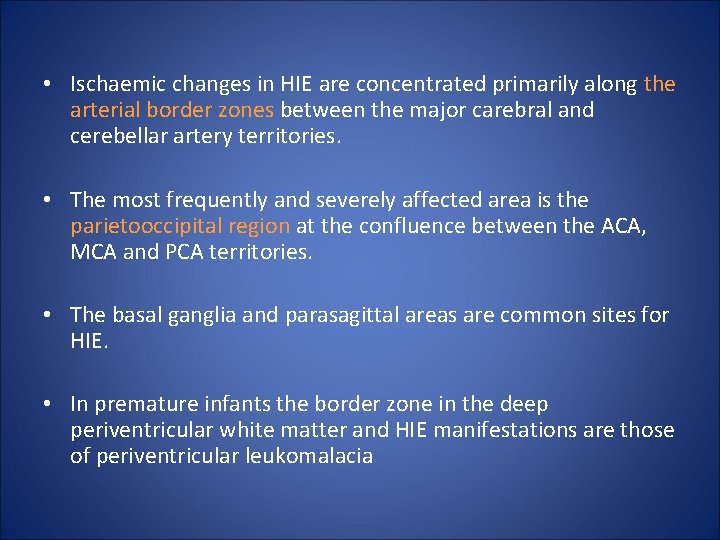  • Ischaemic changes in HIE are concentrated primarily along the arterial border zones