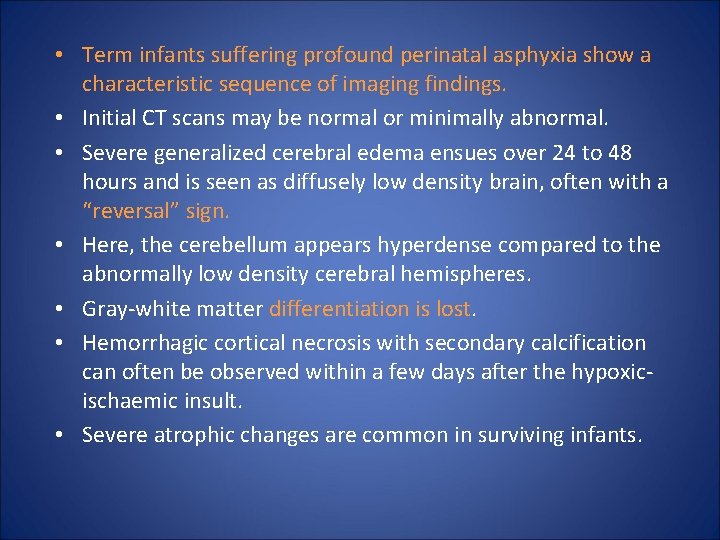  • Term infants suffering profound perinatal asphyxia show a characteristic sequence of imaging