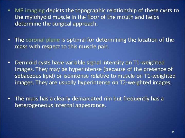  • MR imaging depicts the topographic relationship of these cysts to the mylohyoid