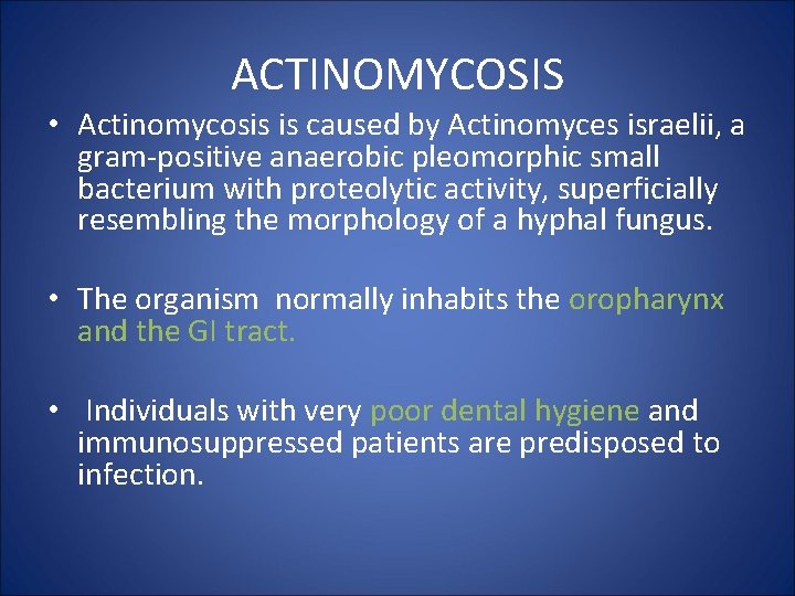 ACTINOMYCOSIS • Actinomycosis is caused by Actinomyces israelii, a gram-positive anaerobic pleomorphic small bacterium